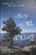 A Boy, a Girl, and a Ghost: A Novel of... Love, Life, & Family