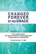 Changed Forever by His Grace: From Bondage to Freedom; Post-Abortion Brokenness to Healing and Forgiveness; Fearful Wanderer to Woman of Destiny
