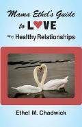 Mama Ethel's Guide to Love and Healthy Relationships