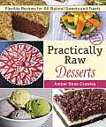 Practically Raw Desserts Flexible Recipes for All Natural Sweets & Treats