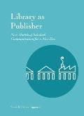 Library as Publisher: New Models of Scholarly Communication for a New Era
