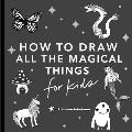 Unicorns & Magic How to Draw Books for Kids