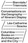 Biennials Triennials Conversations on the Geography of Itinerant Display
