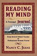 Reading My Mind - A Personal Journal: From Retired School Teacher to Professional Remote Viewer