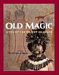Old Magic Lives of the Desert Shamans