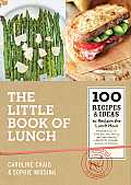 Little Book of Lunch 100 Recipes & Ideas to Reclaim the Lunch Hour