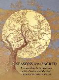Seasons of the Sacred Reconnecting to the Wisdom within Nature & the Soul