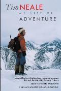 Tim Neale My Life of Adventure: An oral history of adventure, misadventure, and living fully as told by Timothy F. Neale
