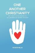 One Another Christianity: Restoring Life-Changing Relationships in the Church