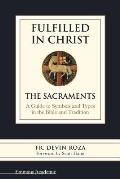 Fulfilled In Christ The Sacraments A Guide To Symbols & Types In The Bible & Tradition