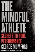 Mindful Athlete Secrets to Pure Performance