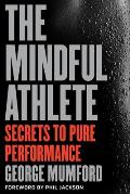 Mindful Athlete Secrets to Pure Performance