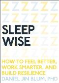 Sleep Wise How to Feel Better Work Smarter & Build Resilience