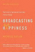 Broadcasting Happiness The Science of Spreading Positivity & Creating a Spiral of Success