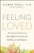 Feeling Loved The Science of Nurturing Meaningful Connections & Building Lasting Happiness