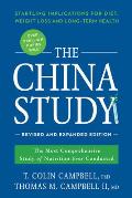 China Study Revised & Expanded Edition The Most Comprehensive Study of Nutrition Ever Conducted & the Startling Implications for Diet Weigh