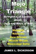 Mojo Triangle: Birthplace of Country, Blues, Jazz and Rock 'n' Roll