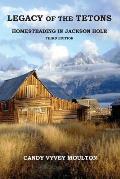 Legacy of the Tetons: Homesteading in Jackson Hole