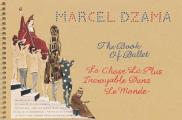 Marcel Dzama The Book of Ballet La Chose La Plus Incroyable Dans Le Monde