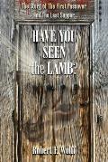 Have You Seen the Lamb?: The Story of The First Passover and The Last Supper