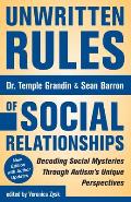 Unwritten Rules Of Social Relationships Decoding Social Mysteries Through The Unique Perspectives Of Autism New Edition With Author Updates