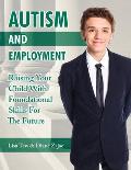 Autism and Employment: Raising Your Child with Foundational Skills for the Future