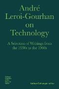 Andr? Leroi-Gourhan on Technology: A Selection of Writings from the 1930s to the 1960s