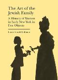 Art of the Jewish Family A History of Women in Early New York in Five Objects