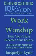 Work as Worship: How Your Labor Becomes Your Legacy