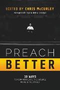 Preach Better: 10 Ways to Communicate the Gospel More Effectively