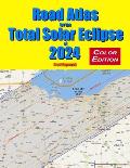 Road Atlas for the Total Solar Eclipse of 2024 - Color Edition