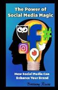 The Power of Social Media Magic: How Social Media Can Enhance Your Brand