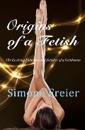 Origins of a Fetish: The evolving fantasies and fetishes of a gentleman