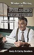 Publishing Definitions: Common Publishing Terms Made Simple (Wisdom in Writing Series)