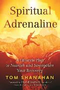 Spiritual Adrenaline A Lifestyle Plan to Nourish & Strengthen Your Recovery