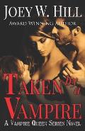 Taken By A Vampire: A Vampire Queen Series Novel