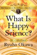 What Is Happy Science?: Best Selection of Ryuho Okawa's Early Lectures