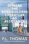 Beware the Roadbuilders: Literature as Resistance
