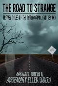 The Road to Strange: Travel Tales of the Paranormal and Beyond