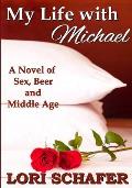 My Life with Michael: A Novel of Sex, Beer, and Middle Age