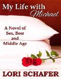 My Life with Michael: A Novel of Sex, Beer, and Middle Age
