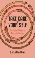 Take Care of Your Self The Art & Cultures of Care & Liberation