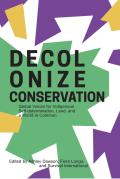 Decolonize Conservation Global Voices for Indigenous Self Determination Land & a World in Common