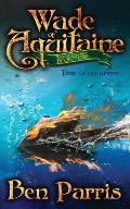 Wade of Aquitaine: Book One of an Epic Speculative Fiction Series