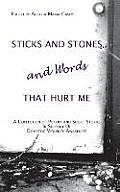 Sticks and Stones...and Words That Hurt Me: A Collection of Poetry and Short Stories in Support of Domestic Violence Awareness