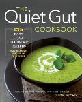 Quiet Gut Cookbook 135 Easy Low Fodmap Recipes to Soothe Symptoms of IBS IBD & Celiac Disease