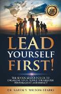 Lead Yourself First: The Senior Leader's Guide to Engaging Your People for Greater Performance and Impact