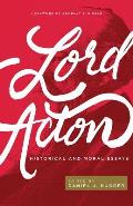 Lord Acton: Historical and Moral Essays