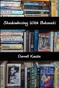 Shadowboxing with Bukowski