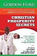 Christian Prosperity Secrets: A Positive Step-By-Step Guide To Creating More Wealth And Achieving Your Most Challenging And Seemingly Impossible Goa